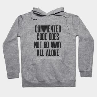 Secure Coding Commented Code Does Not Go Away All Alone Hoodie